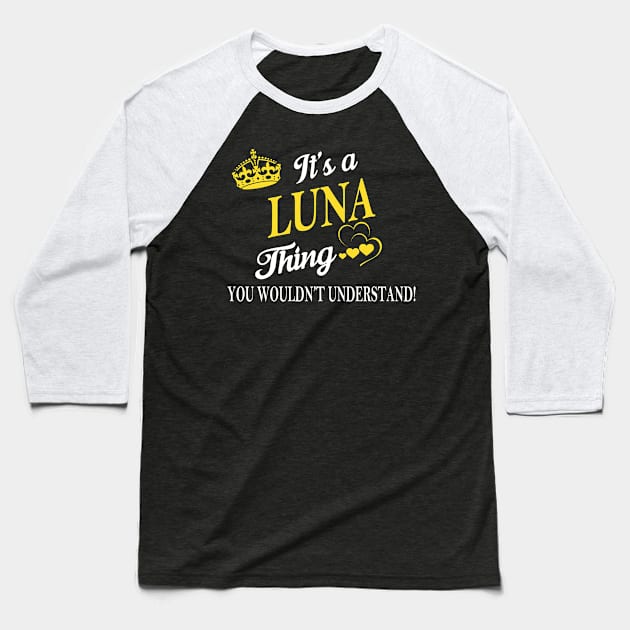 Its LUNA Thing You Wouldnt Understand Baseball T-Shirt by Fortune